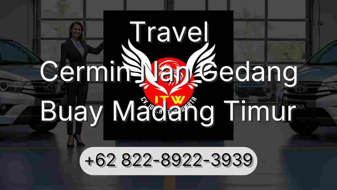 Travel Cermin Nan Gedang Buay Madang Timur