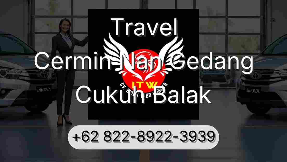 Travel Cermin Nan Gedang Cukuh Balak