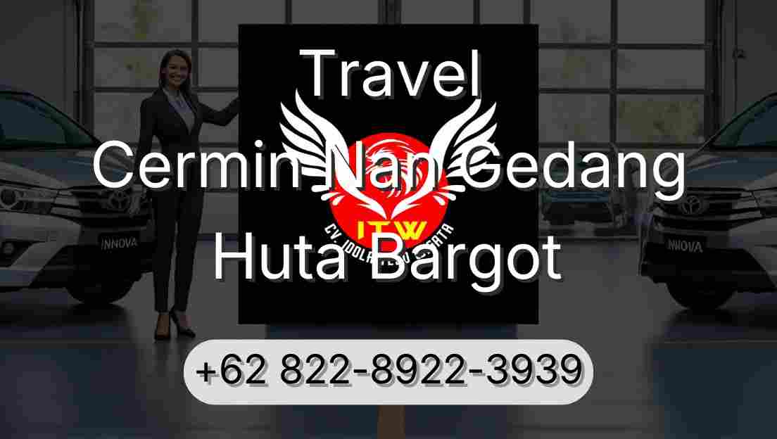 Travel Cermin Nan Gedang Huta Bargot