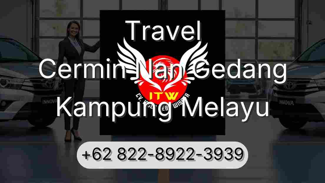 Travel Cermin Nan Gedang Kampung Melayu