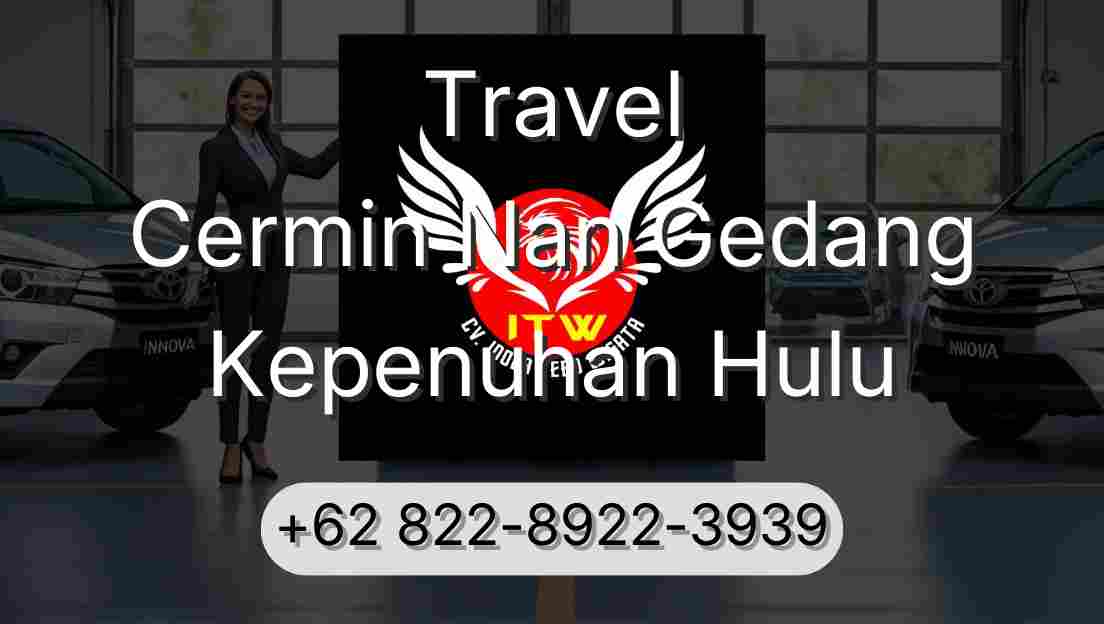 Travel Cermin Nan Gedang Kepenuhan Hulu