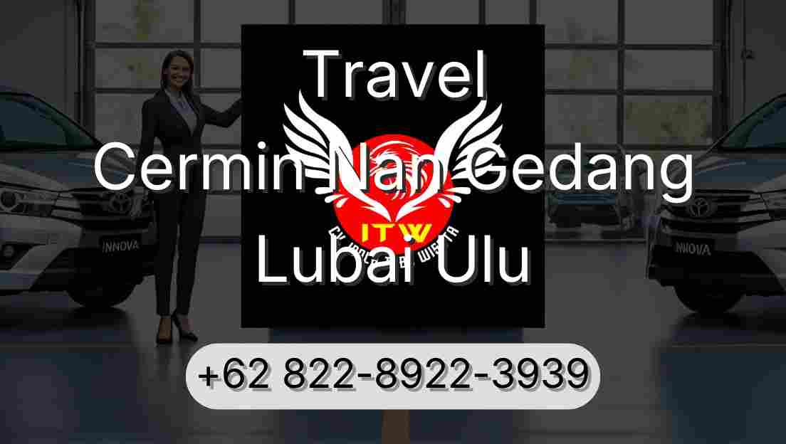 Travel Cermin Nan Gedang Lubai Ulu