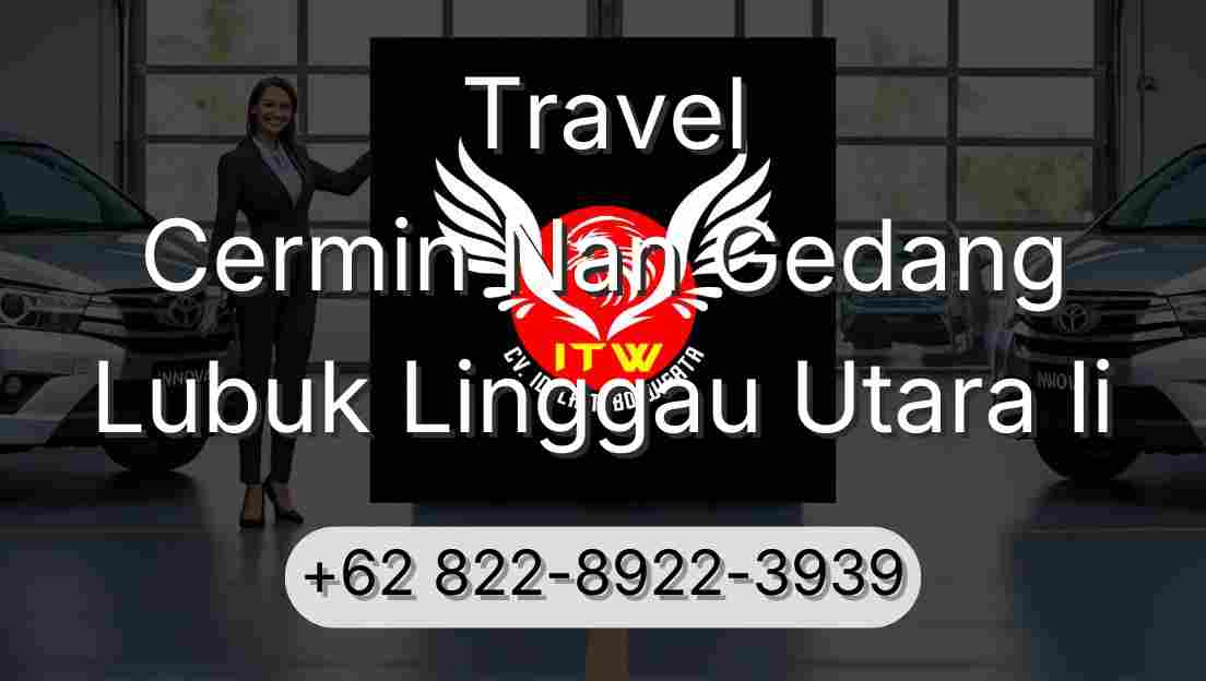 Travel Cermin Nan Gedang Lubuk Linggau Utara Ii