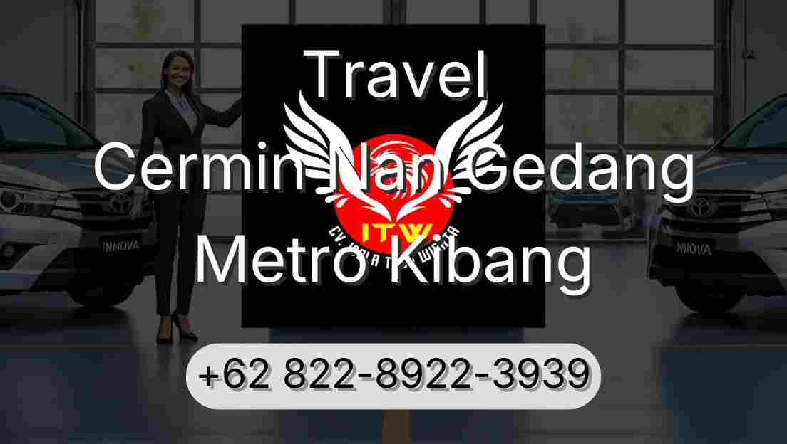 Travel Cermin Nan Gedang Metro Kibang