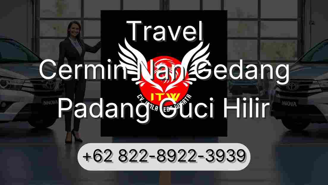 Travel Cermin Nan Gedang Padang Guci Hilir