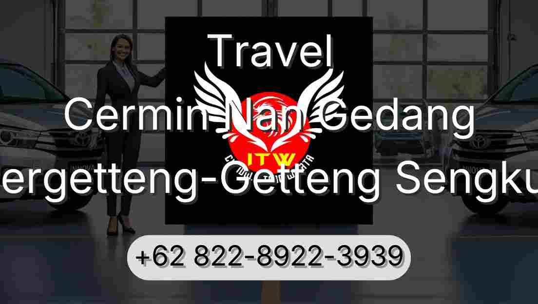 Travel Cermin Nan Gedang Pergetteng-Getteng Sengkut