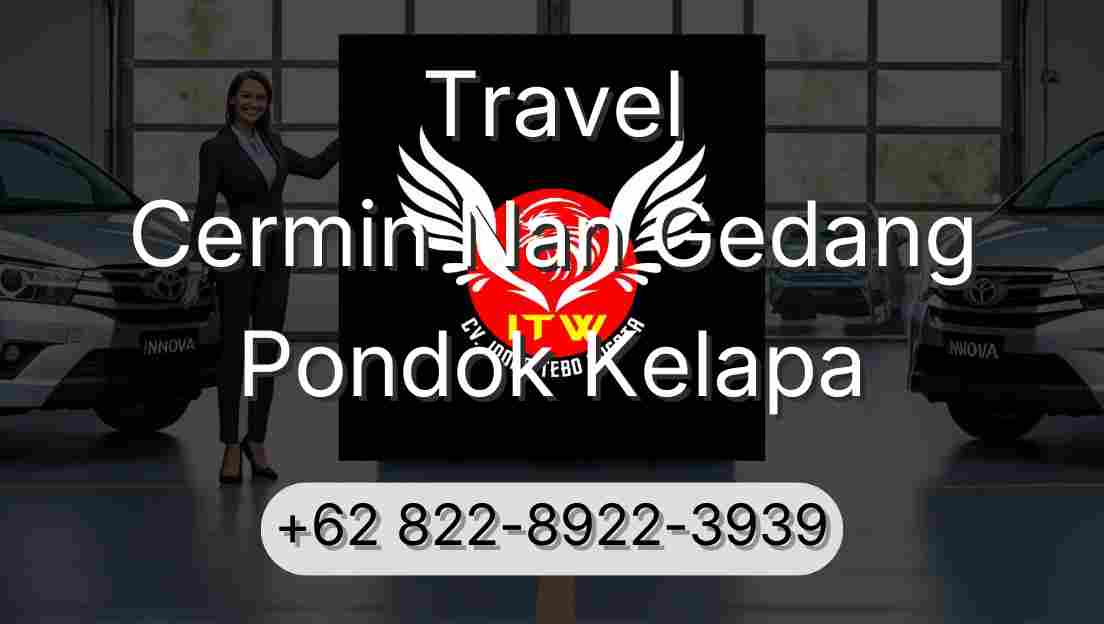 Travel Cermin Nan Gedang Pondok Kelapa