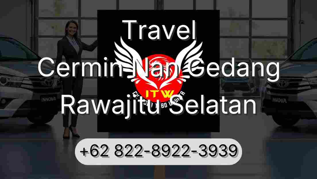 Travel Cermin Nan Gedang Rawajitu Selatan