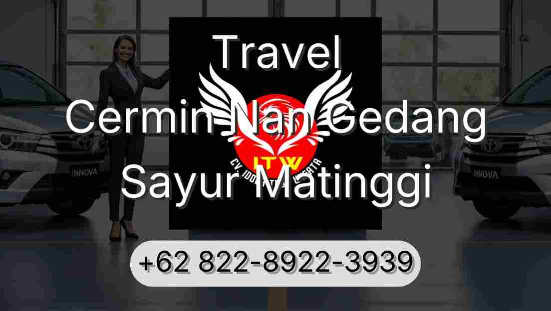Travel Cermin Nan Gedang Sayur Matinggi