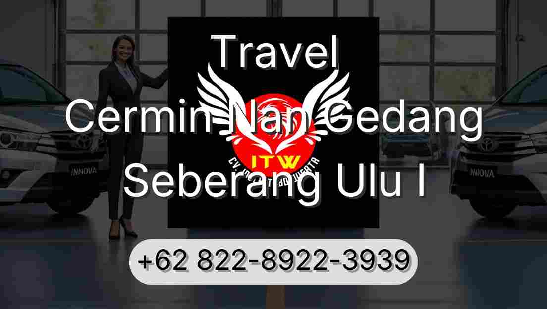 Travel Cermin Nan Gedang Seberang Ulu I
