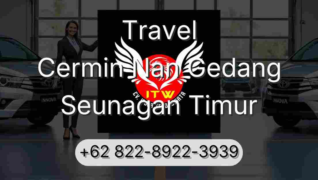 Travel Cermin Nan Gedang Seunagan Timur