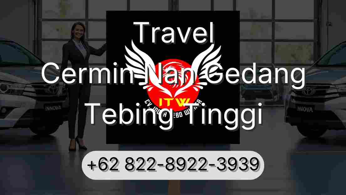Travel Cermin Nan Gedang Tebing Tinggi