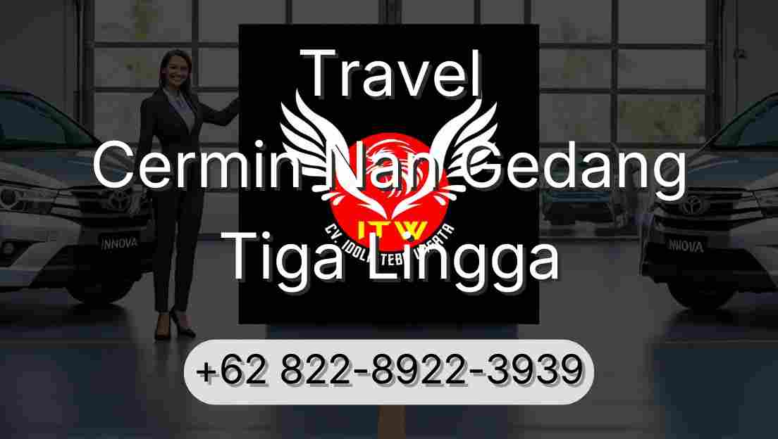 Travel Cermin Nan Gedang Tiga Lingga