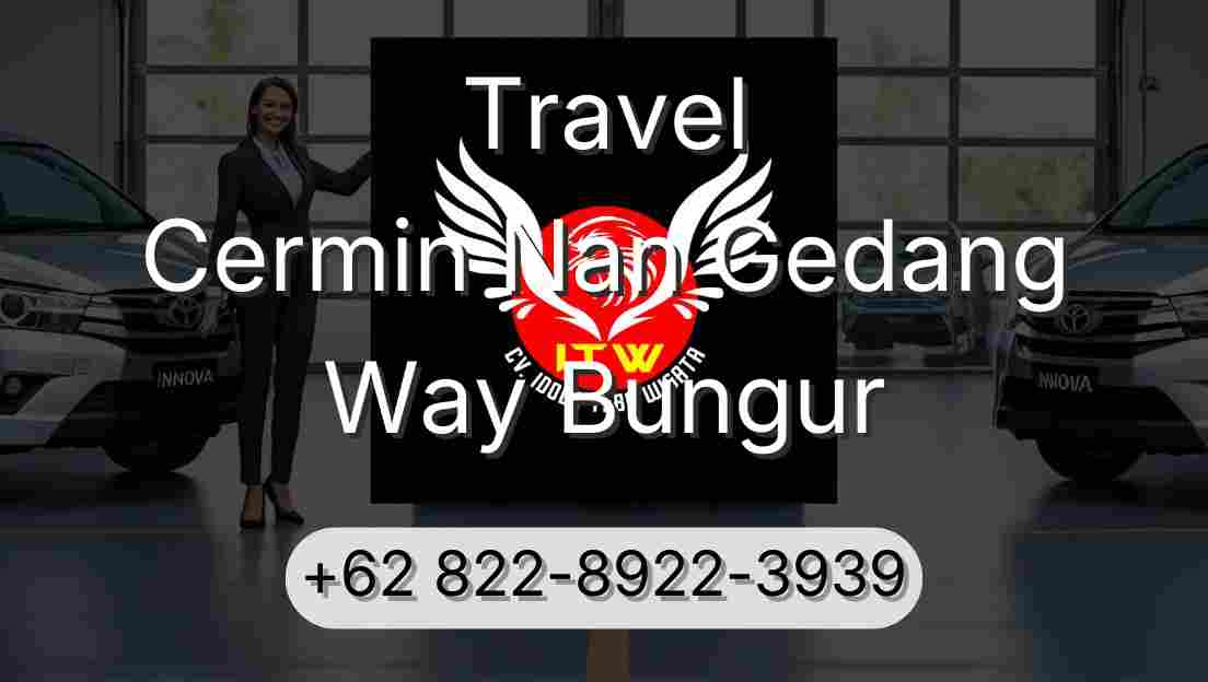 Travel Cermin Nan Gedang Way Bungur