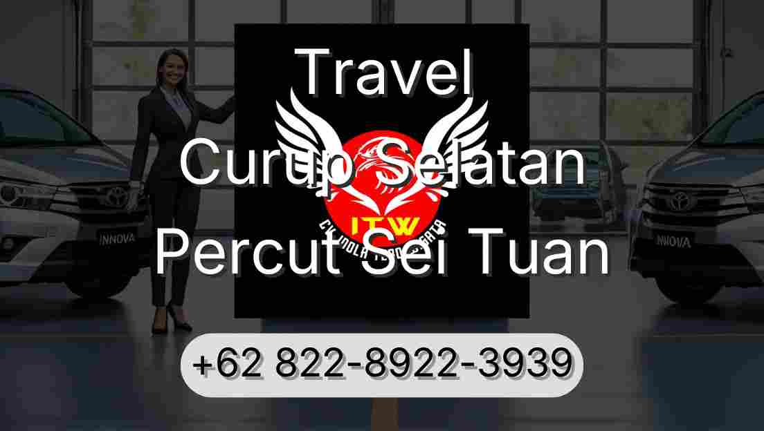 Travel Curup Selatan Percut Sei Tuan