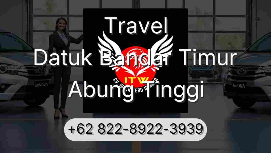 Travel Datuk Bandar Timur Abung Tinggi