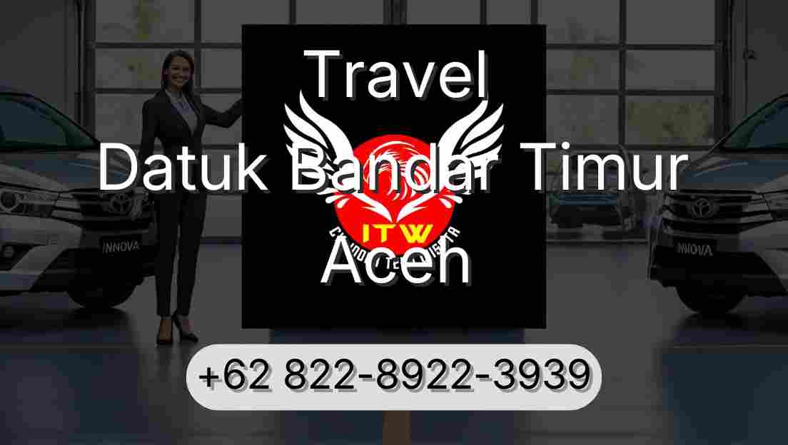 Travel Datuk Bandar Timur Aceh