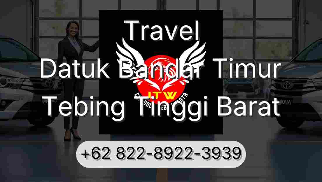 Travel Datuk Bandar Timur Tebing Tinggi Barat
