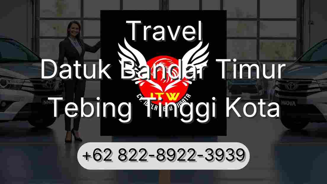 Travel Datuk Bandar Timur Tebing Tinggi Kota