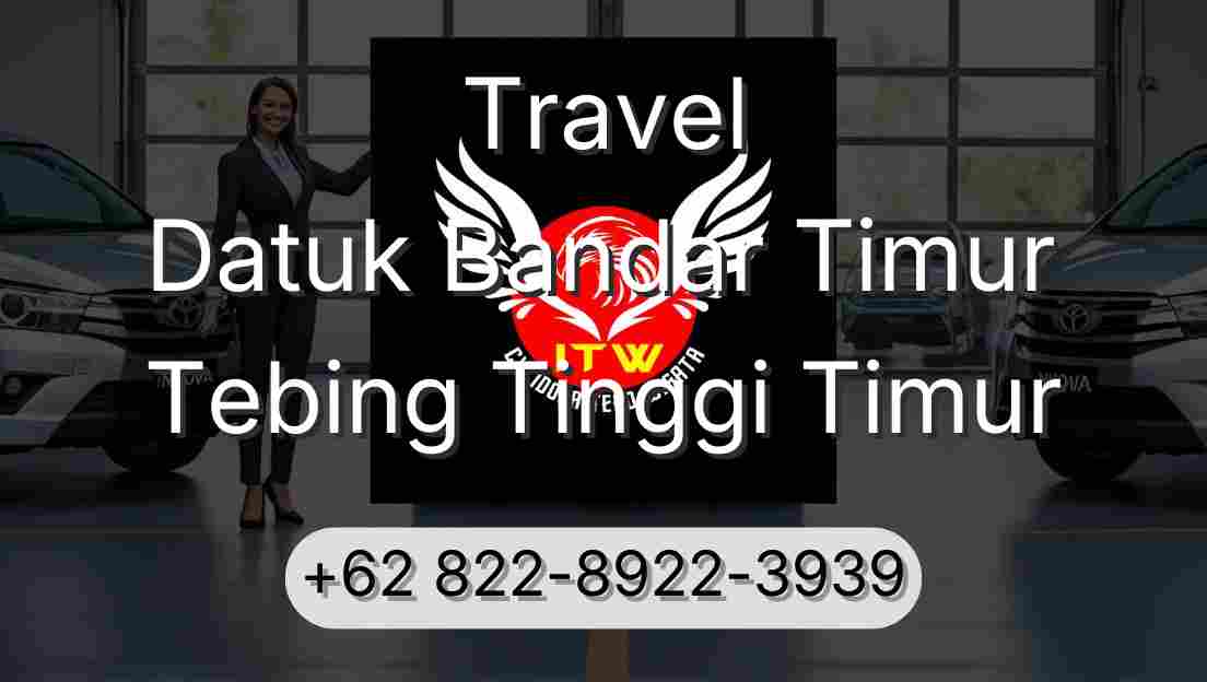 Travel Datuk Bandar Timur Tebing Tinggi Timur