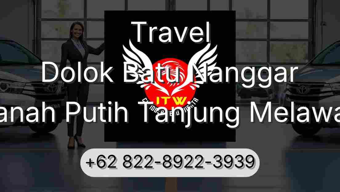 Travel Dolok Batu Nanggar Tanah Putih Tanjung Melawan