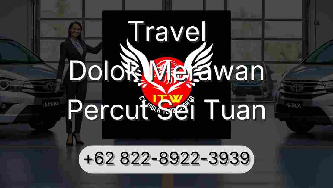 Travel Dolok Merawan Percut Sei Tuan