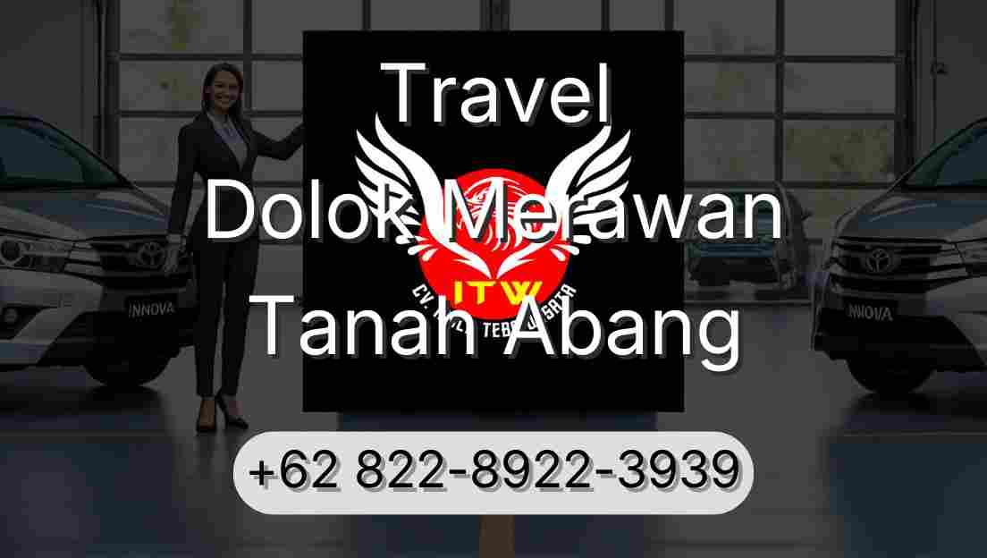 Travel Dolok Merawan Tanah Abang