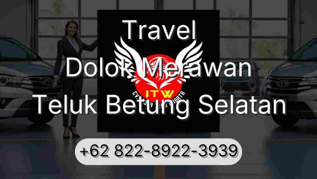 Travel Dolok Merawan Teluk Betung Selatan