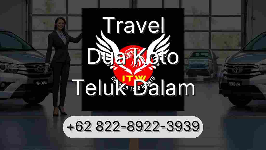 Travel Dua Koto Teluk Dalam