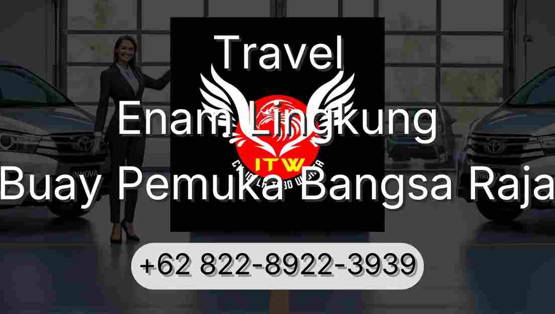 Travel Enam Lingkung Buay Pemuka Bangsa Raja