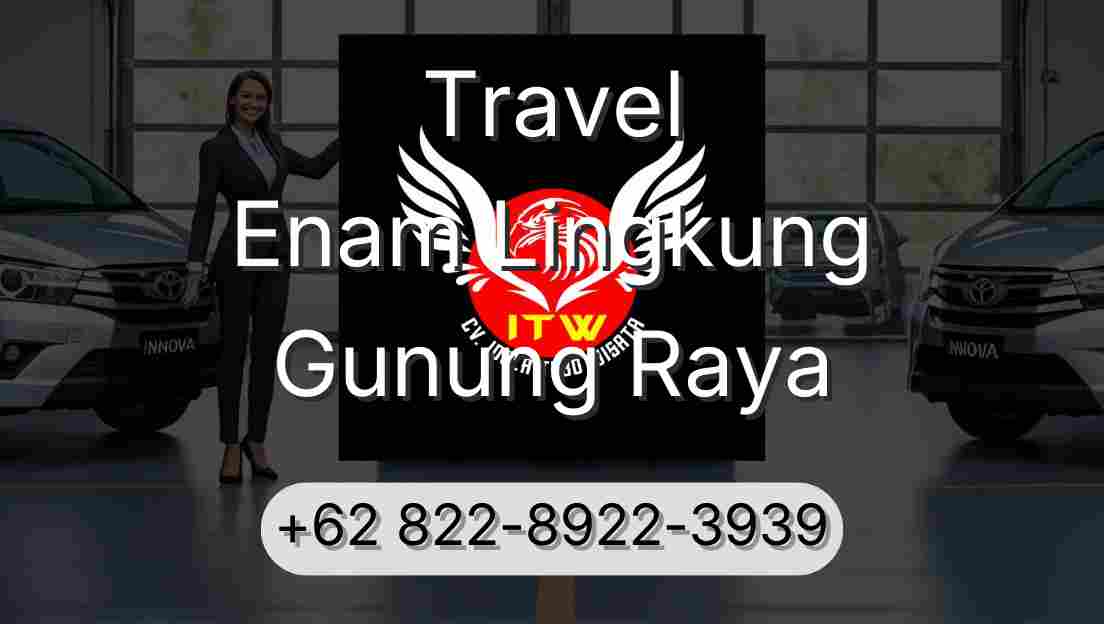 Travel Enam Lingkung Gunung Raya