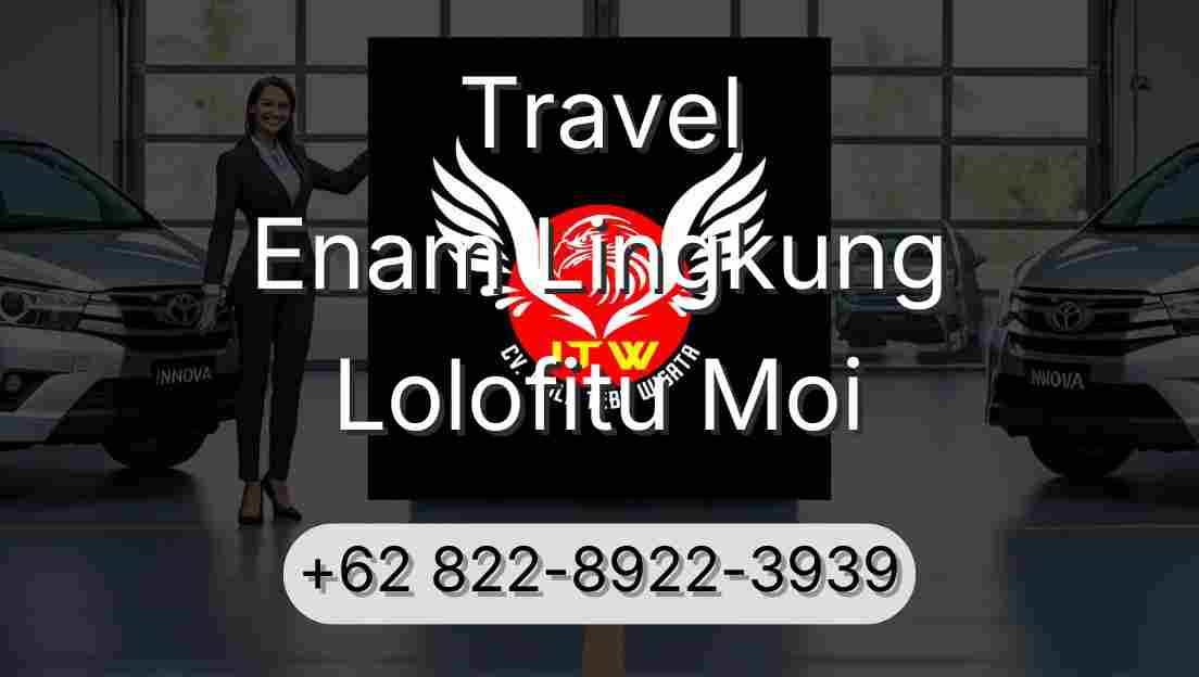 Travel Enam Lingkung Lolofitu Moi
