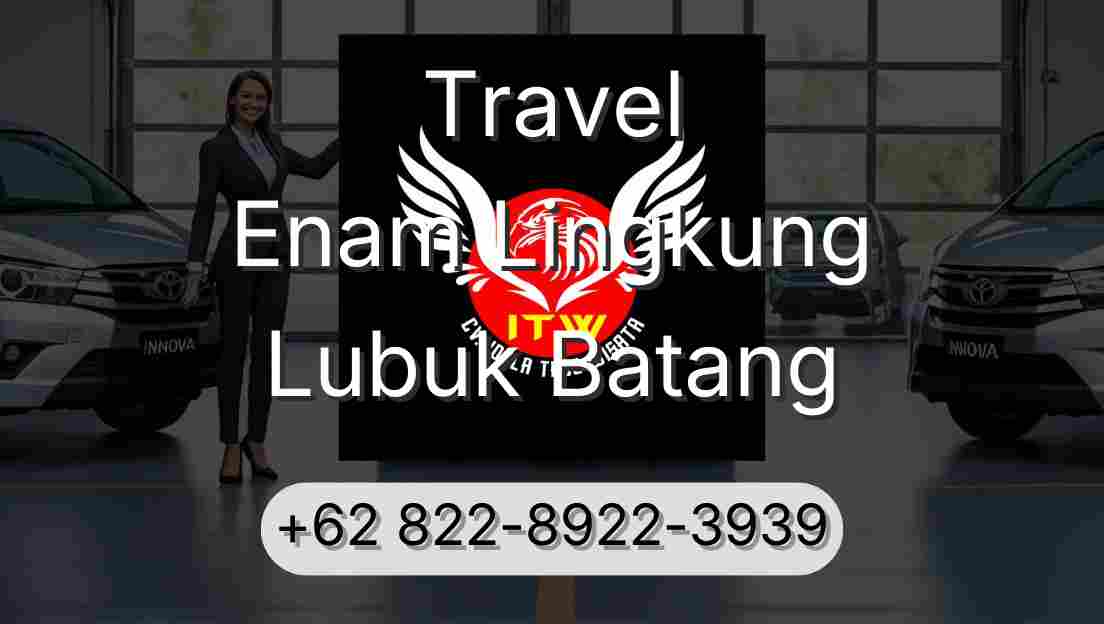 Travel Enam Lingkung Lubuk Batang