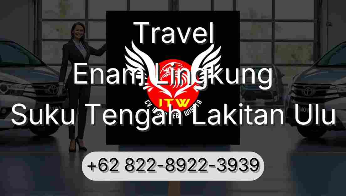 Travel Enam Lingkung Suku Tengah Lakitan Ulu