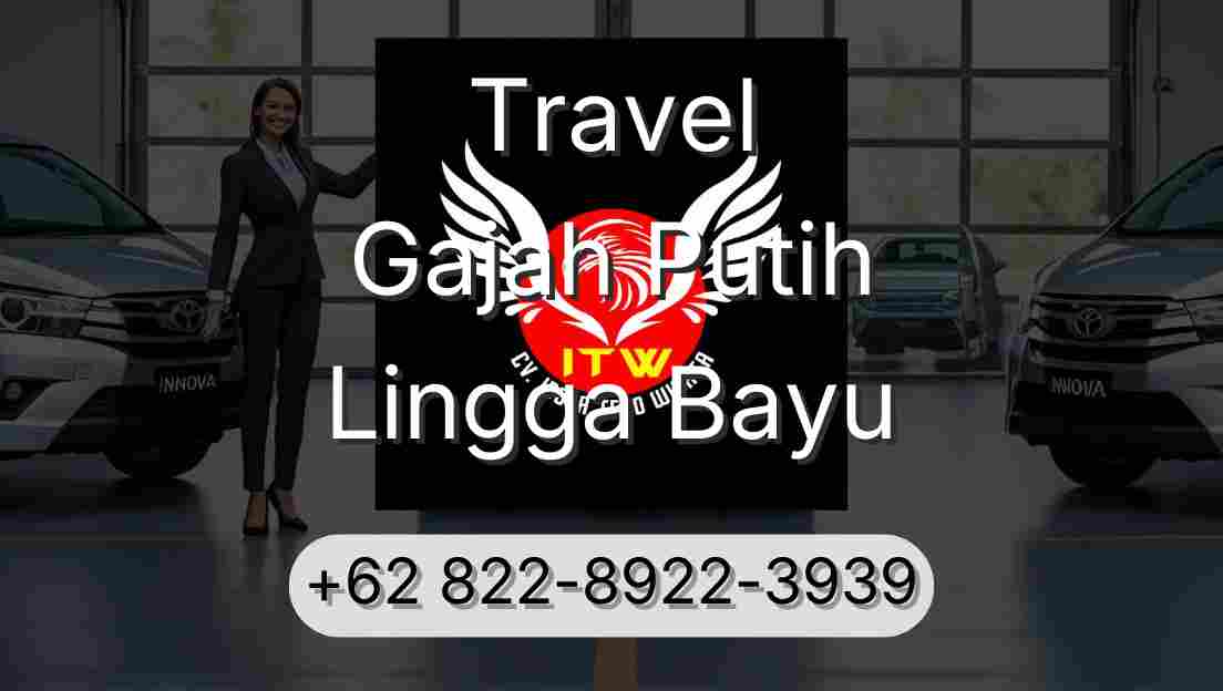 Travel Gajah Putih Lingga Bayu