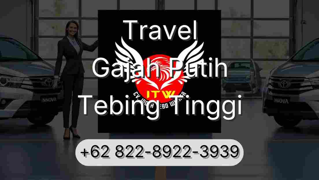 Travel Gajah Putih Tebing Tinggi