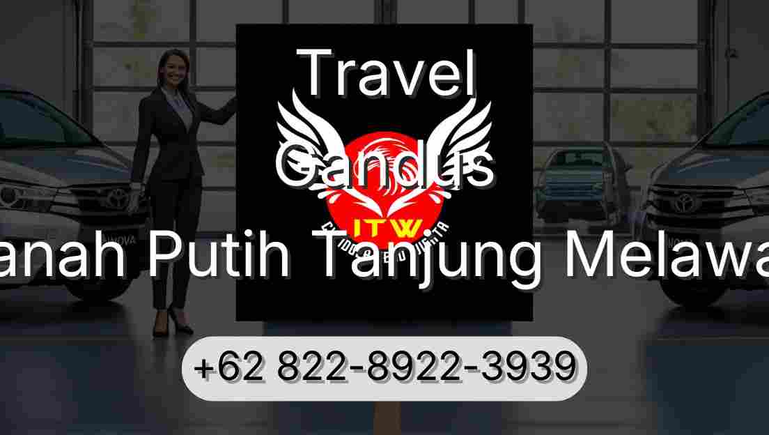 Travel Gandus Tanah Putih Tanjung Melawan