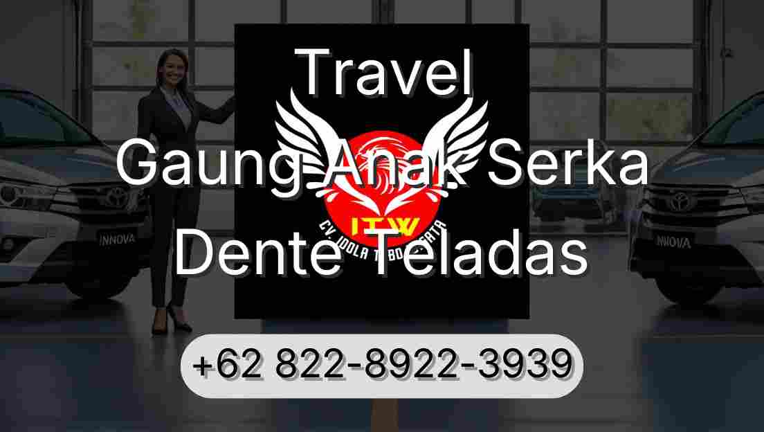Travel Gaung Anak Serka Dente Teladas