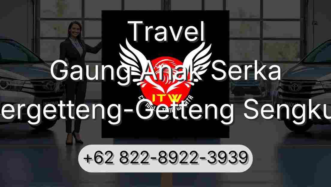 Travel Gaung Anak Serka Pergetteng-Getteng Sengkut