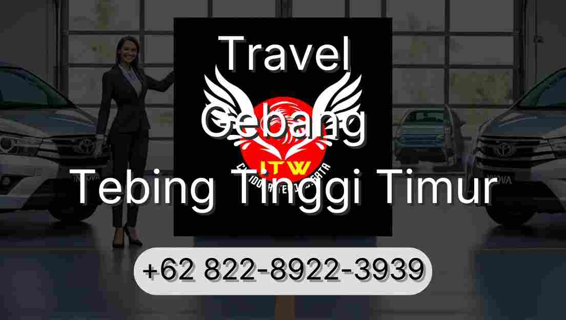 Travel Gebang Tebing Tinggi Timur