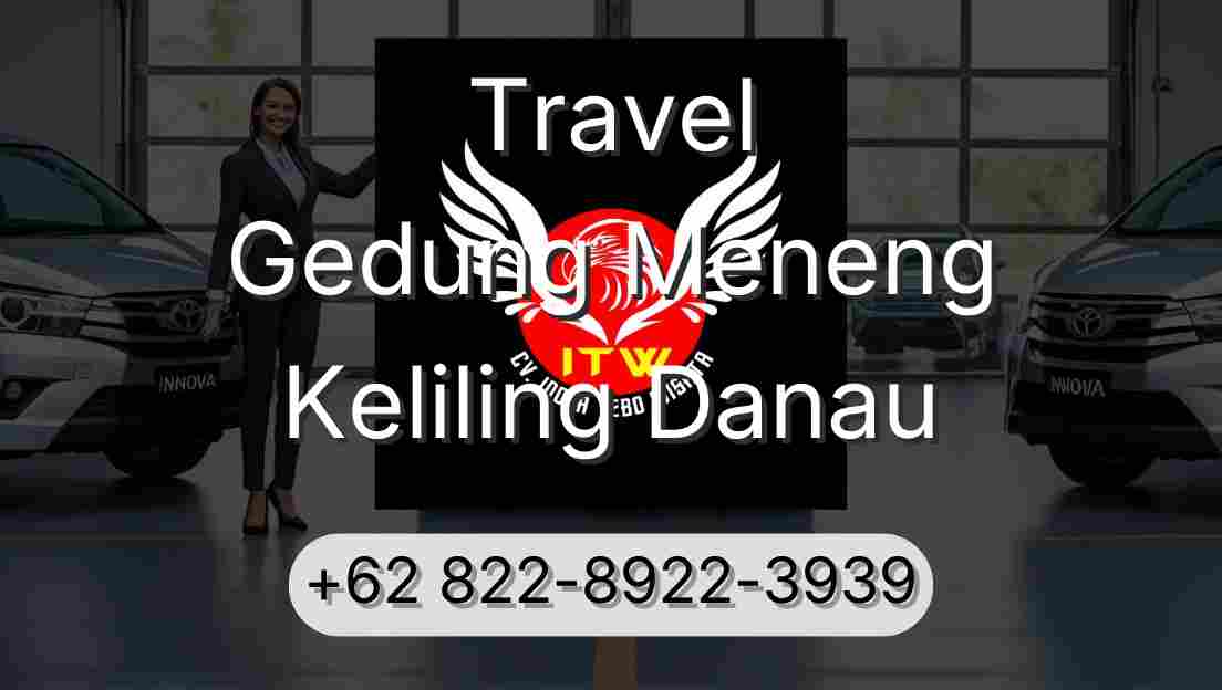 Travel Gedung Meneng Keliling Danau