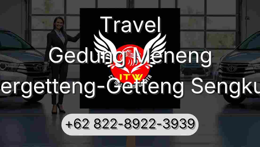 Travel Gedung Meneng Pergetteng-Getteng Sengkut
