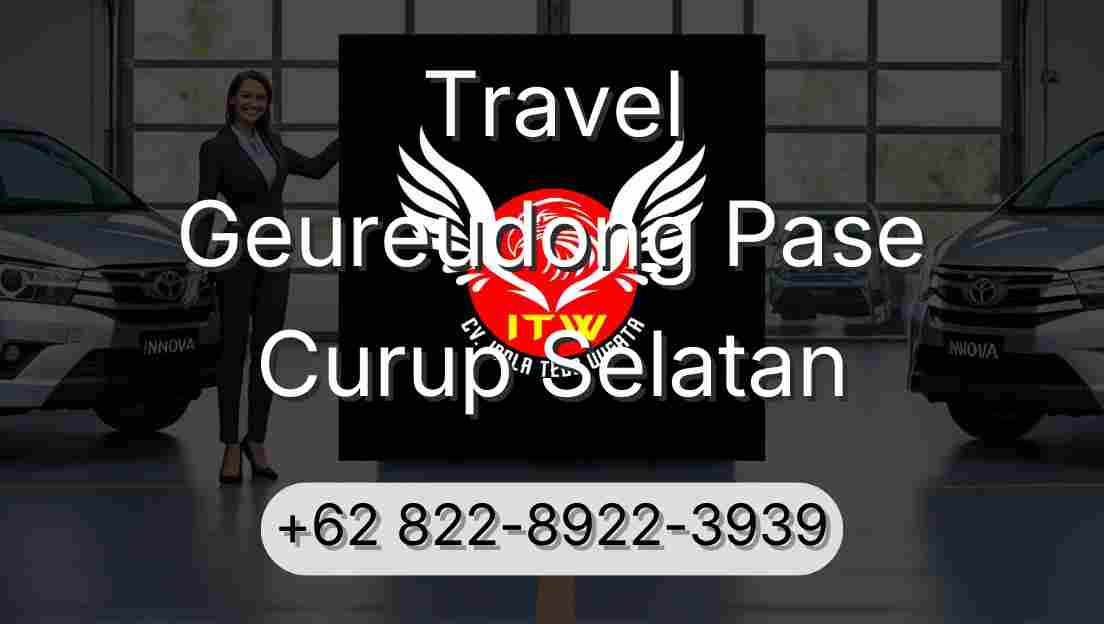 Travel Geureudong Pase Curup Selatan