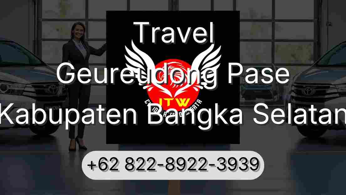 Travel Geureudong Pase Kabupaten Bangka Selatan
