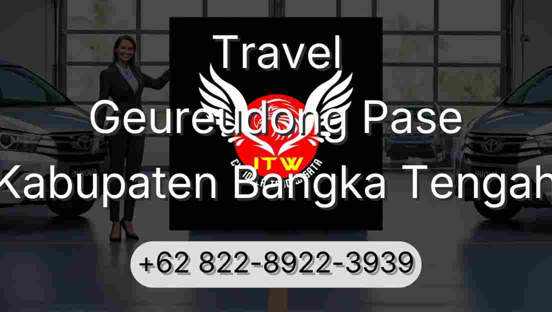 Travel Geureudong Pase Kabupaten Bangka Tengah