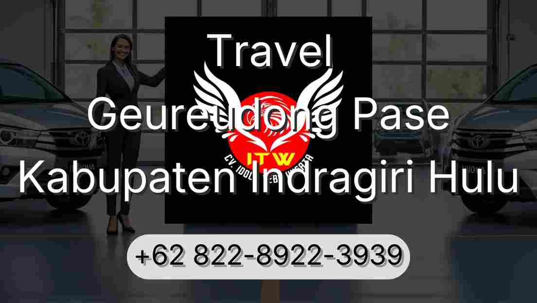 Travel Geureudong Pase Kabupaten Indragiri Hulu