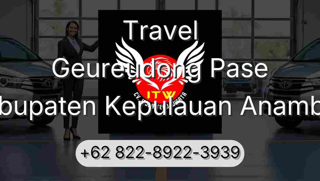 Travel Geureudong Pase Kabupaten Kepulauan Anambas