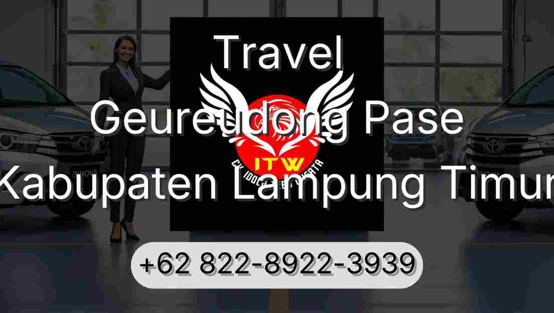 Travel Geureudong Pase Kabupaten Lampung Timur