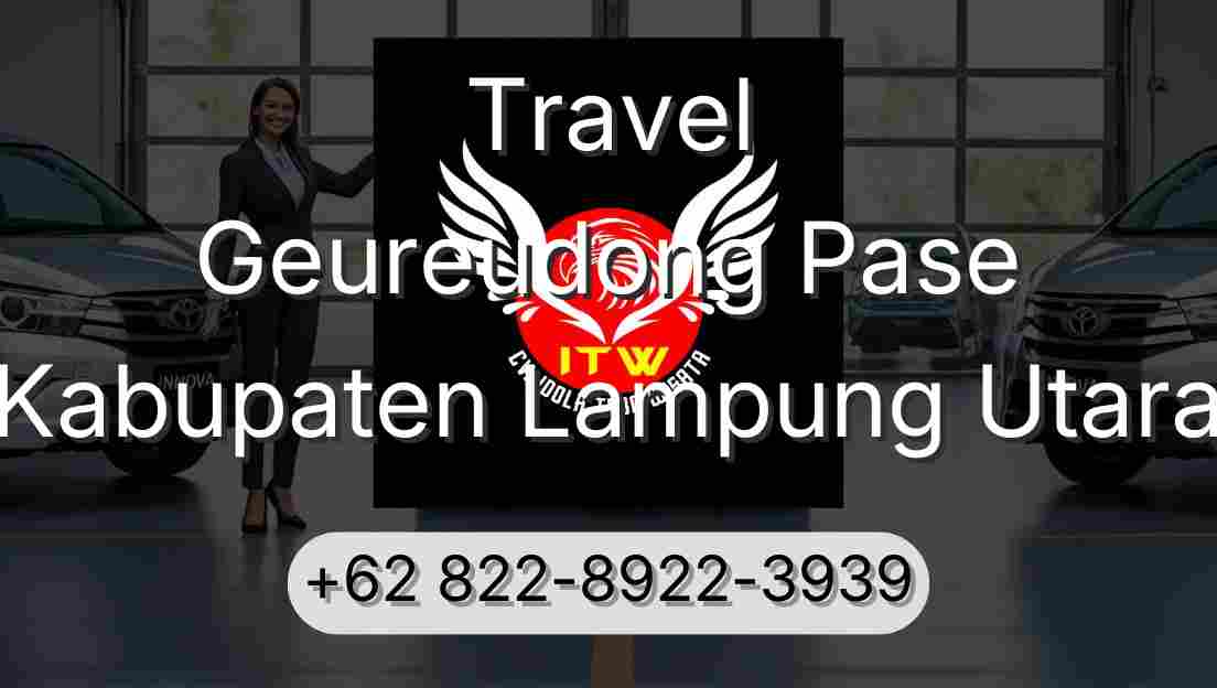 Travel Geureudong Pase Kabupaten Lampung Utara