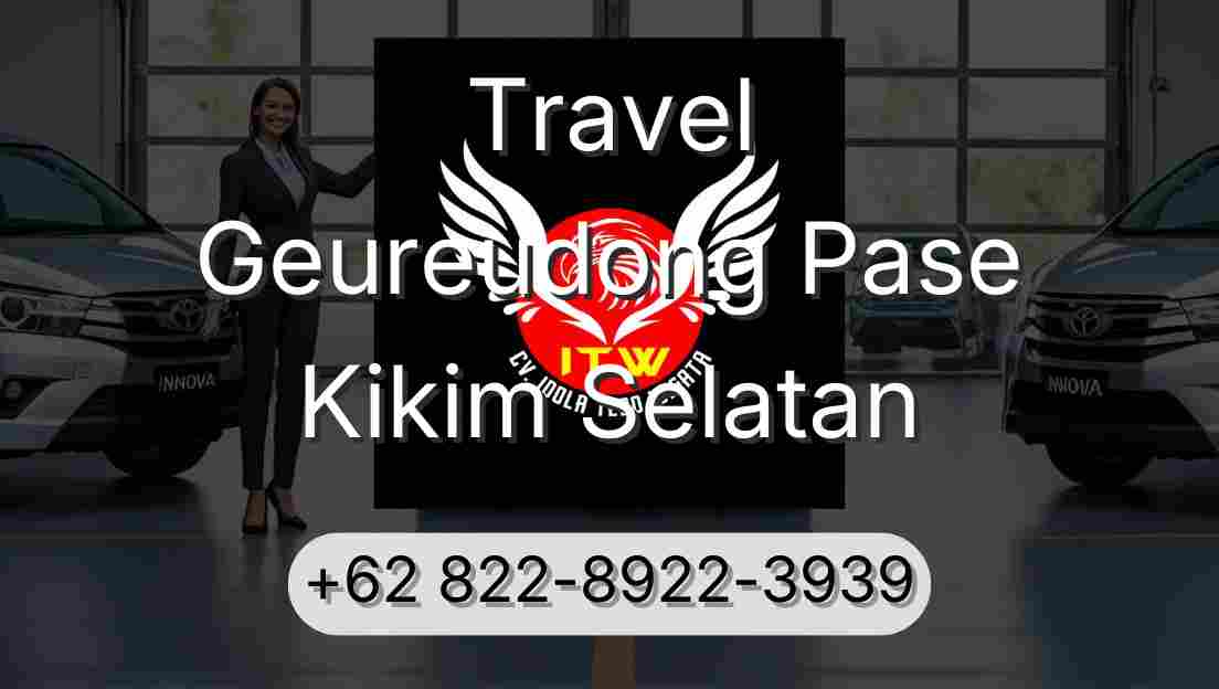 Travel Geureudong Pase Kikim Selatan